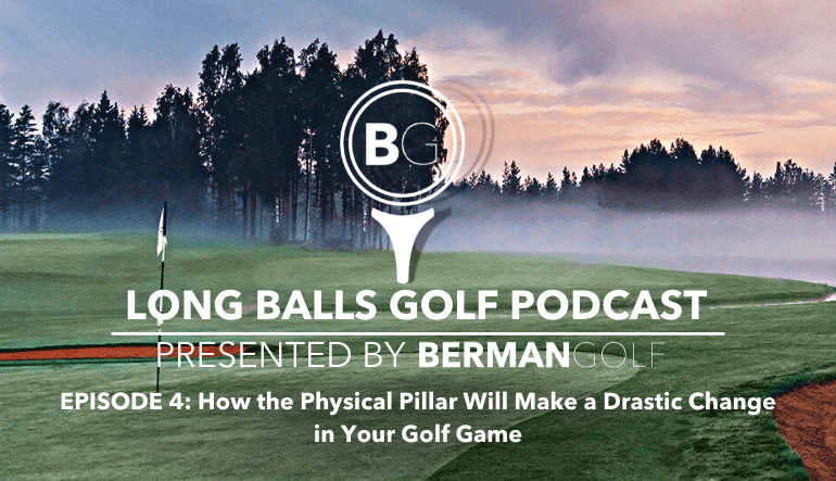 Episode 4: How The Physical Pillar Will Make a Drastic Change in Your Golf Game