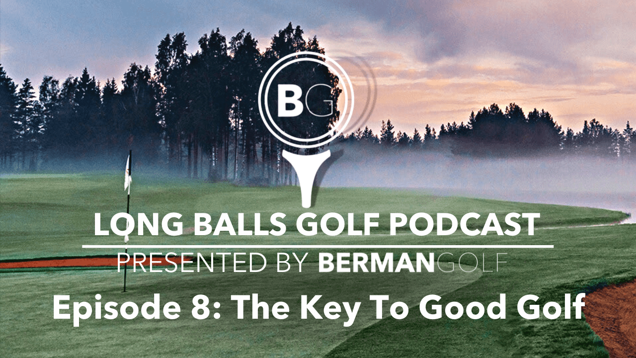 Episode 8: The Key To Good Golf