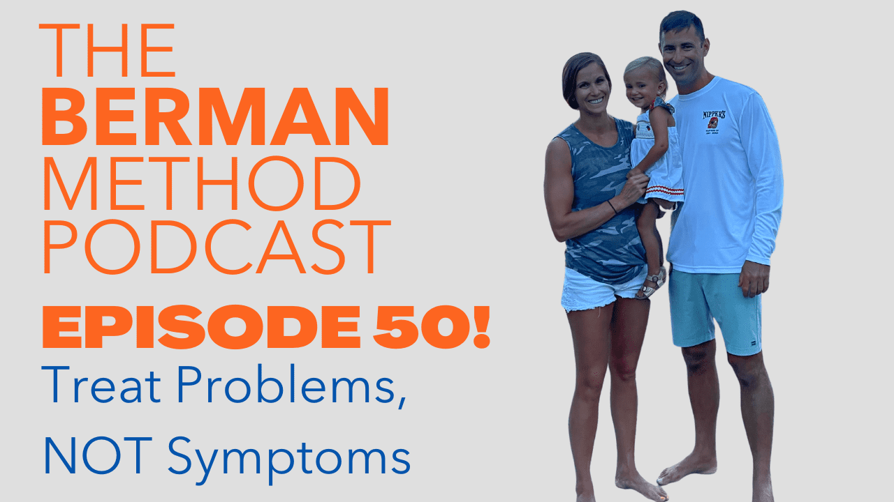 Episode 50: Treat Problems, NOT Symptoms!