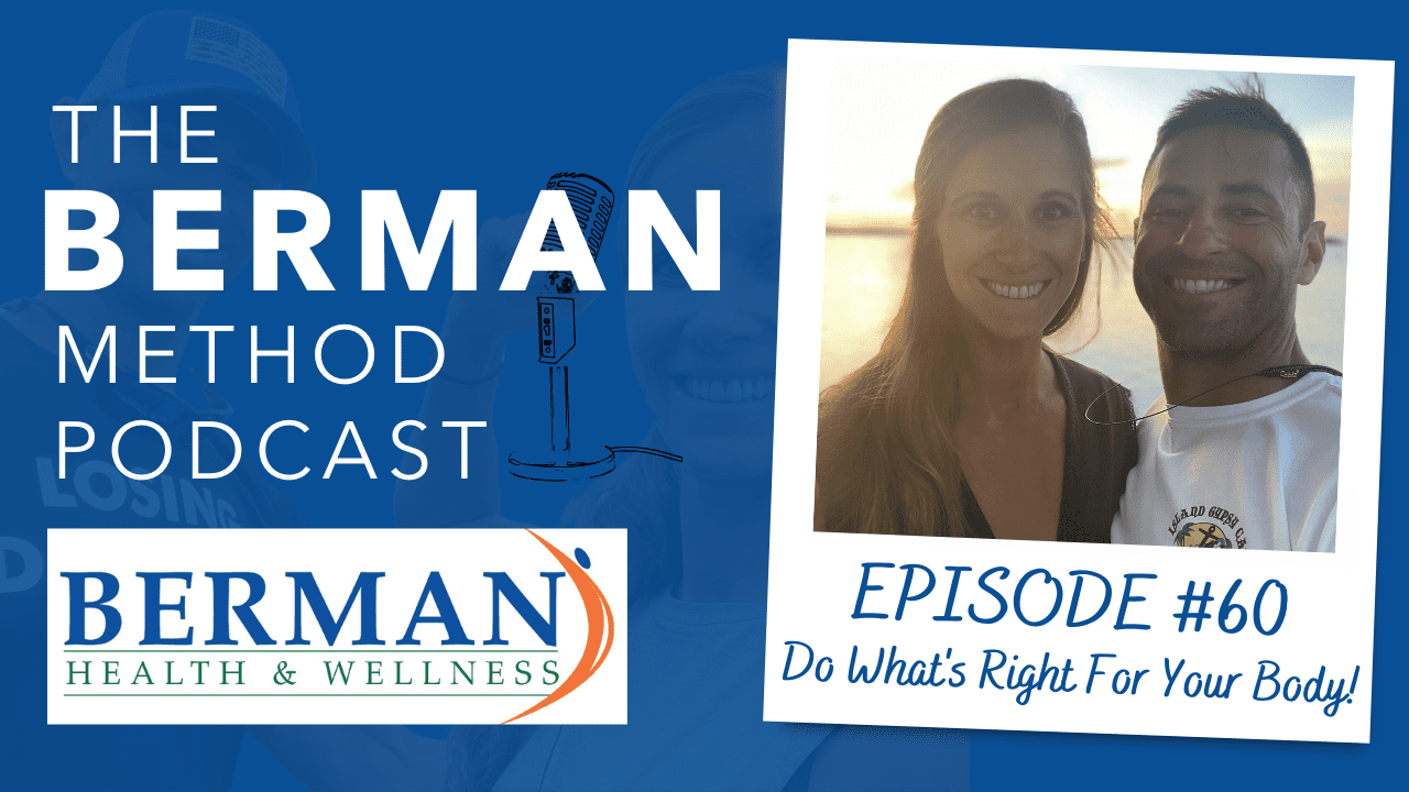 Episode 60: Do What’s Right For Your Body!
