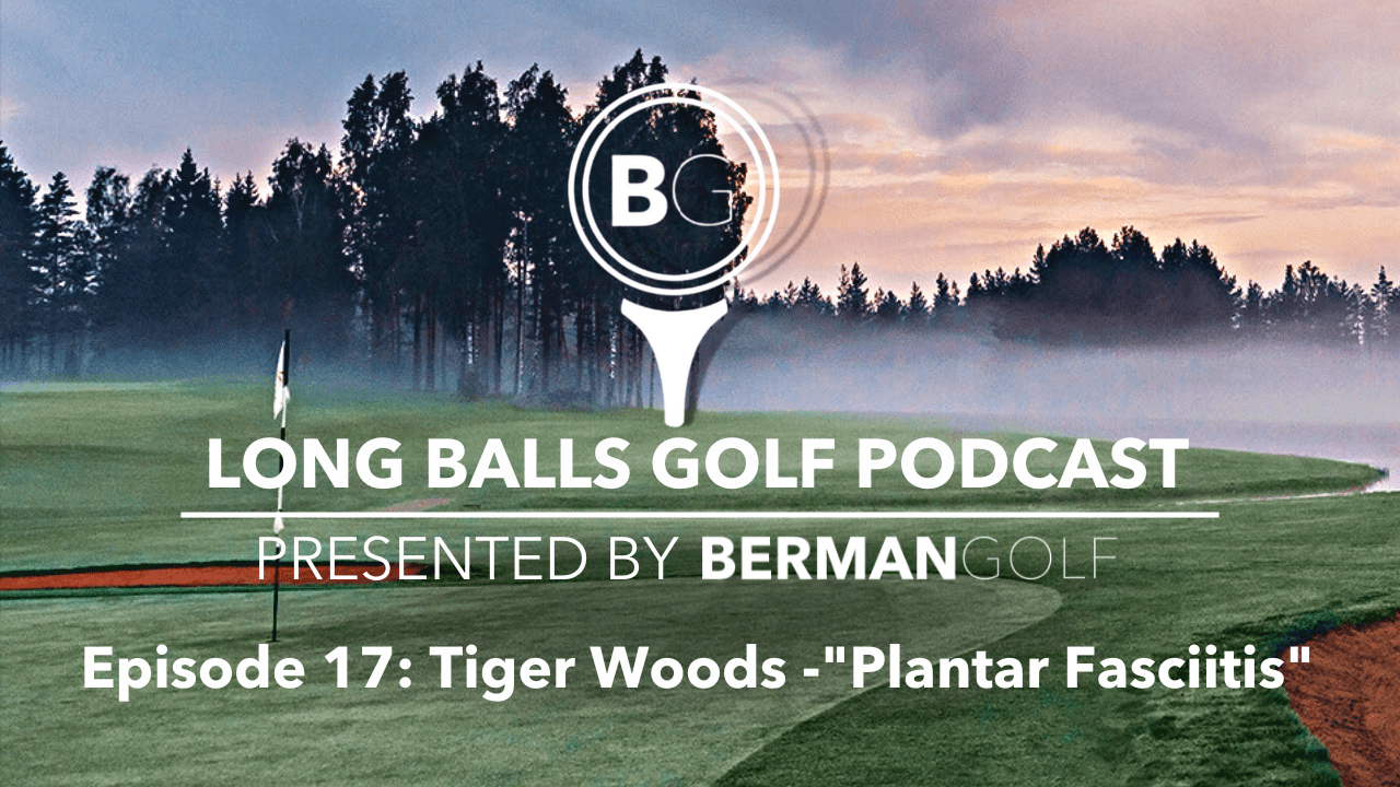 Episode 17: Tiger Woods -“Plantar Fasciitis”